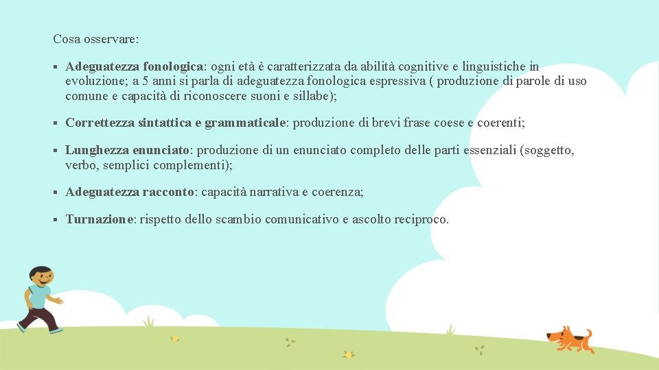 Cosa osservare: § Adeguatezza fonologica: ogni età è caratterizzata da abilità cognitive e linguistiche