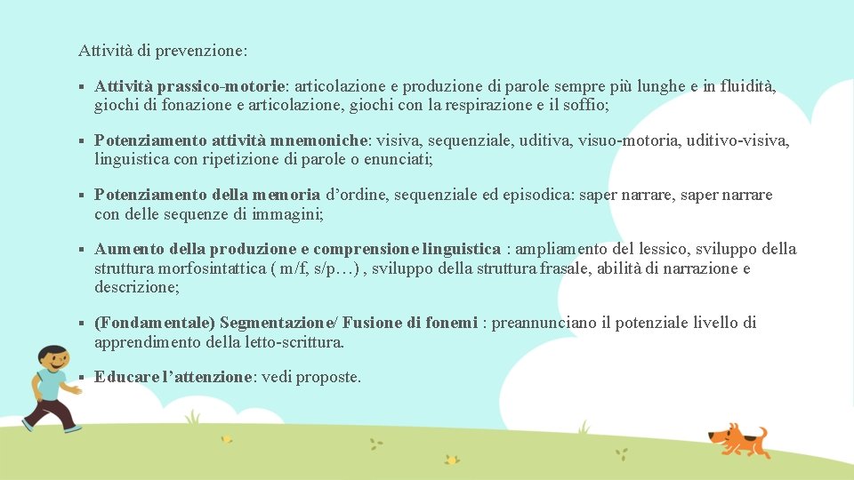 Attività di prevenzione: § Attività prassico-motorie: articolazione e produzione di parole sempre più lunghe