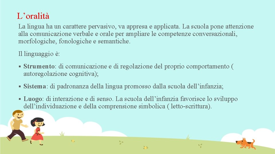 L’oralità La lingua ha un carattere pervasivo, va appresa e applicata. La scuola pone