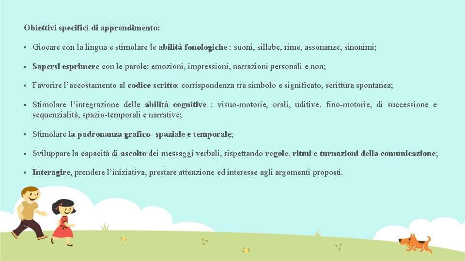 Obiettivi specifici di apprendimento: § Giocare con la lingua e stimolare le abilità fonologiche