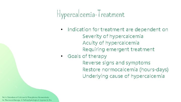 Hypercalcemia-Treatment • Indication for treatment are dependent on Severity of hypercalcemia Acuity of hypercalcemia