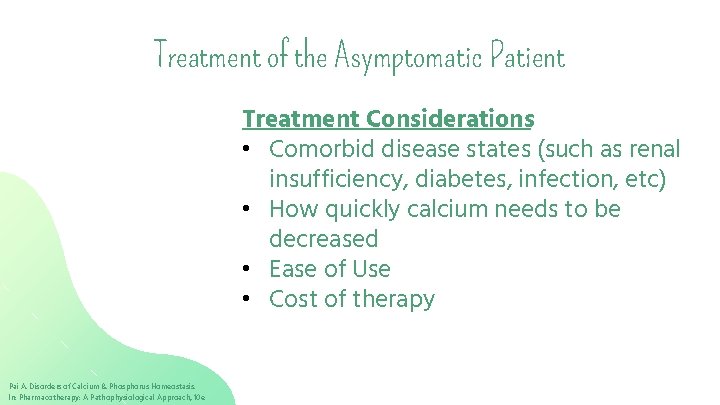 Treatment of the Asymptomatic Patient Treatment Considerations • Comorbid disease states (such as renal