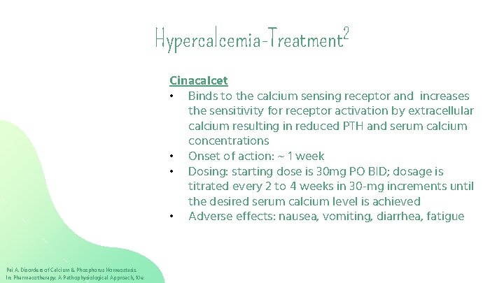 Hypercalcemia-Treatment 2 Cinacalcet • Binds to the calcium sensing receptor and increases the sensitivity