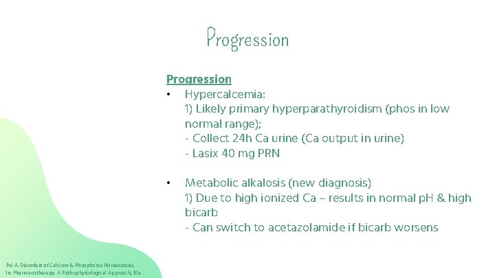 Progression • Hypercalcemia: 1) Likely primary hyperparathyroidism (phos in low normal range); - Collect