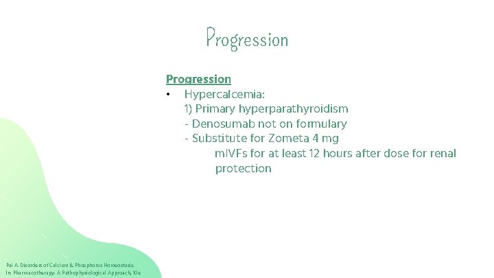 Progression • Hypercalcemia: 1) Primary hyperparathyroidism - Denosumab not on formulary - Substitute for