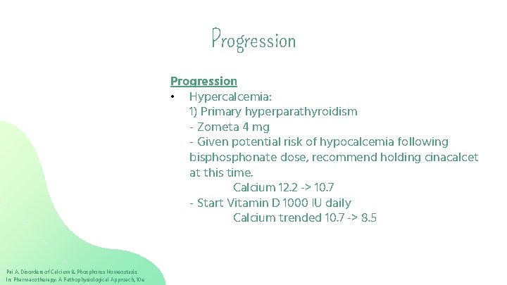 Progression • Hypercalcemia: 1) Primary hyperparathyroidism - Zometa 4 mg - Given potential risk