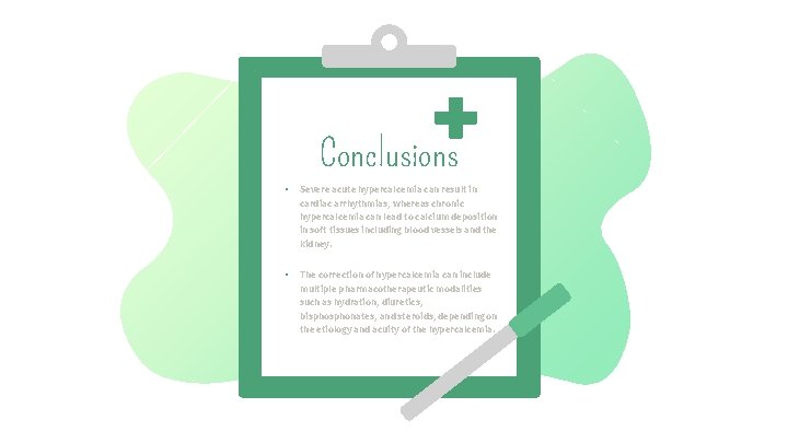 Conclusions • Severe acute hypercalcemia can result in cardiac arrhythmias, whereas chronic hypercalcemia can