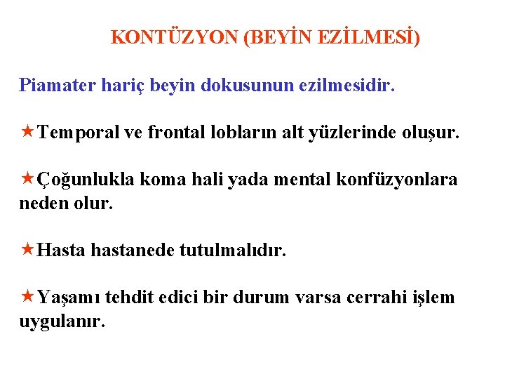 KONTÜZYON (BEYİN EZİLMESİ) Piamater hariç beyin dokusunun ezilmesidir. «Temporal ve frontal lobların alt yüzlerinde