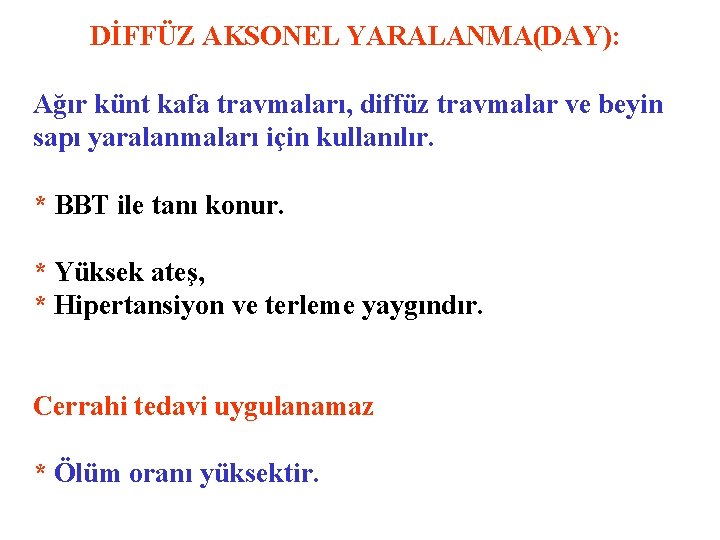 DİFFÜZ AKSONEL YARALANMA(DAY): Ağır künt kafa travmaları, diffüz travmalar ve beyin sapı yaralanmaları için