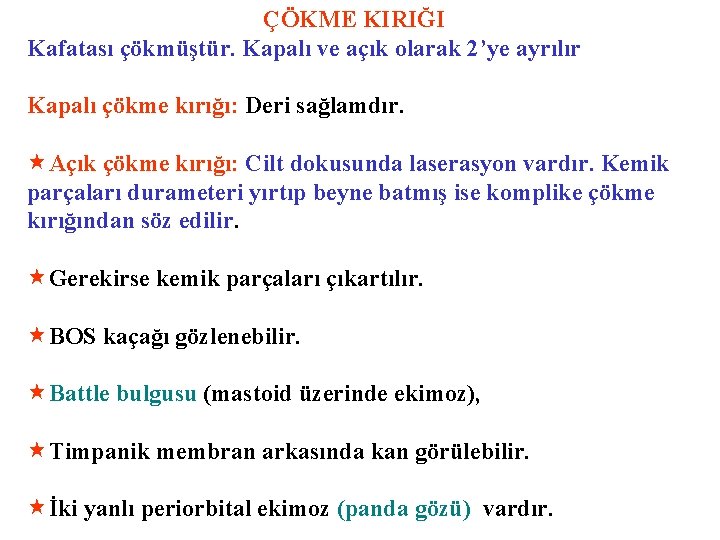 ÇÖKME KIRIĞI Kafatası çökmüştür. Kapalı ve açık olarak 2’ye ayrılır Kapalı çökme kırığı: Deri