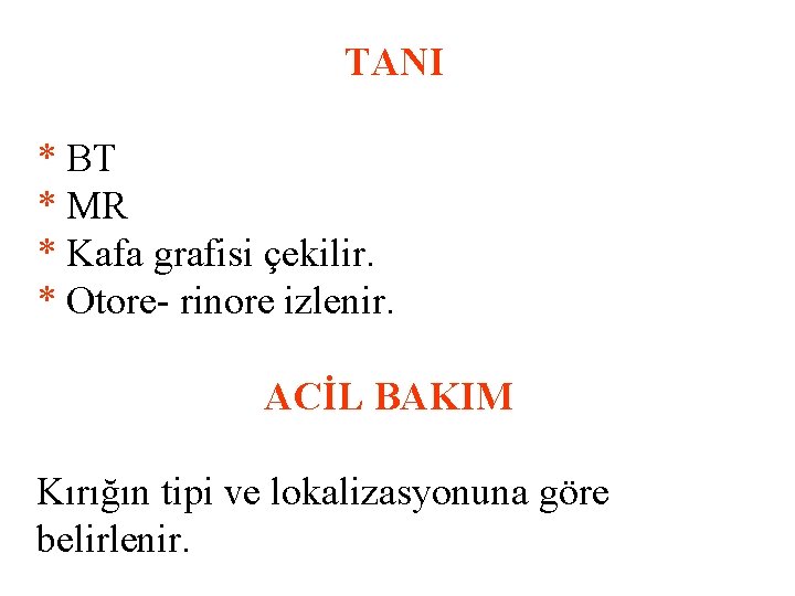 TANI * BT * MR * Kafa grafisi çekilir. * Otore- rinore izlenir. ACİL