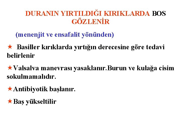  DURANIN YIRTILDIĞI KIRIKLARDA BOS GÖZLENİR (menenjit ve ensafalit yönünden) « Basiller kırıklarda yırtığın