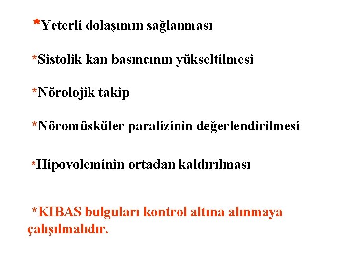 *Yeterli dolaşımın sağlanması *Sistolik kan basıncının yükseltilmesi *Nörolojik takip *Nöromüsküler paralizinin değerlendirilmesi *Hipovoleminin ortadan