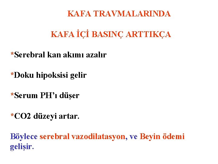 KAFA TRAVMALARINDA KAFA İÇİ BASINÇ ARTTIKÇA *Serebral kan akımı azalır *Doku hipoksisi gelir *Serum