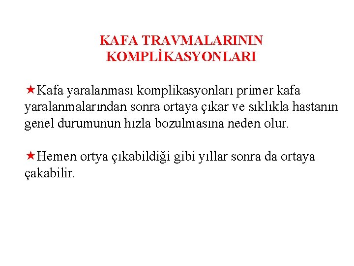 KAFA TRAVMALARININ KOMPLİKASYONLARI «Kafa yaralanması komplikasyonları primer kafa yaralanmalarından sonra ortaya çıkar ve sıklıkla