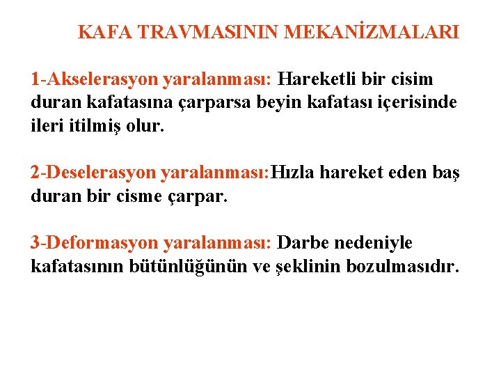  KAFA TRAVMASININ MEKANİZMALARI 1 -Akselerasyon yaralanması: Hareketli bir cisim duran kafatasına çarparsa beyin