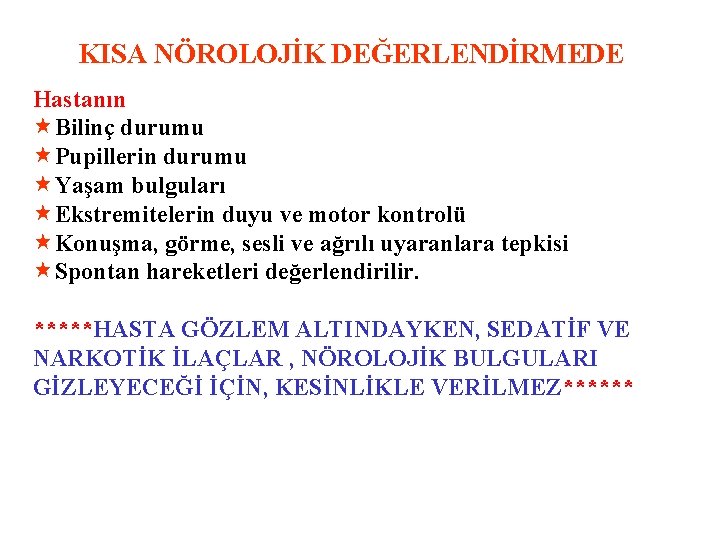 KISA NÖROLOJİK DEĞERLENDİRMEDE Hastanın «Bilinç durumu «Pupillerin durumu «Yaşam bulguları «Ekstremitelerin duyu ve motor