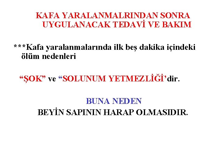 KAFA YARALANMALRINDAN SONRA UYGULANACAK TEDAVİ VE BAKIM ***Kafa yaralanmalarında ilk beş dakika içindeki ölüm