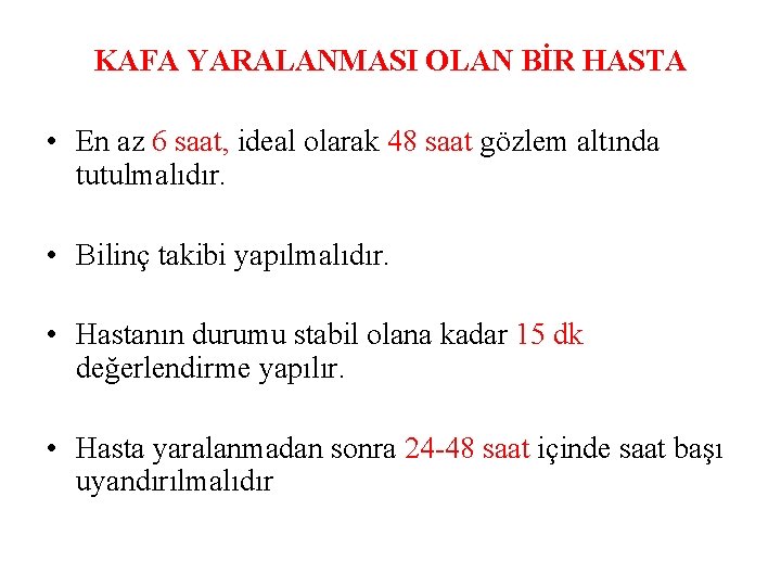 KAFA YARALANMASI OLAN BİR HASTA • En az 6 saat, ideal olarak 48 saat