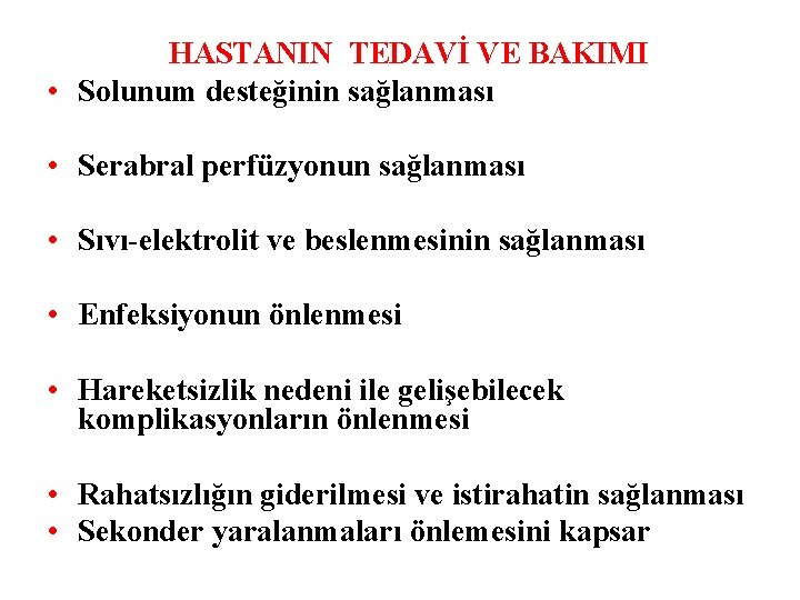 HASTANIN TEDAVİ VE BAKIMI • Solunum desteğinin sağlanması • Serabral perfüzyonun sağlanması • Sıvı-elektrolit