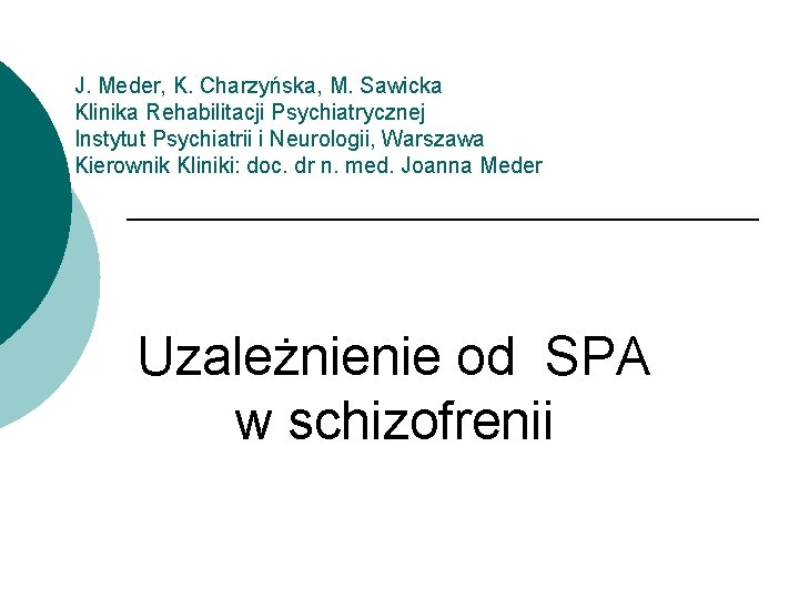 J. Meder, K. Charzyńska, M. Sawicka Klinika Rehabilitacji Psychiatrycznej Instytut Psychiatrii i Neurologii, Warszawa