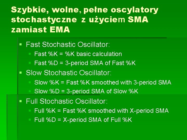 Szybkie, wolne, pełne oscylatory stochastyczne z użyciem SMA zamiast EMA § Fast Stochastic Oscillator: