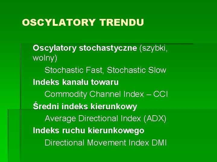 OSCYLATORY TRENDU Oscylatory stochastyczne (szybki, wolny) Stochastic Fast, Stochastic Slow Indeks kanału towaru Commodity