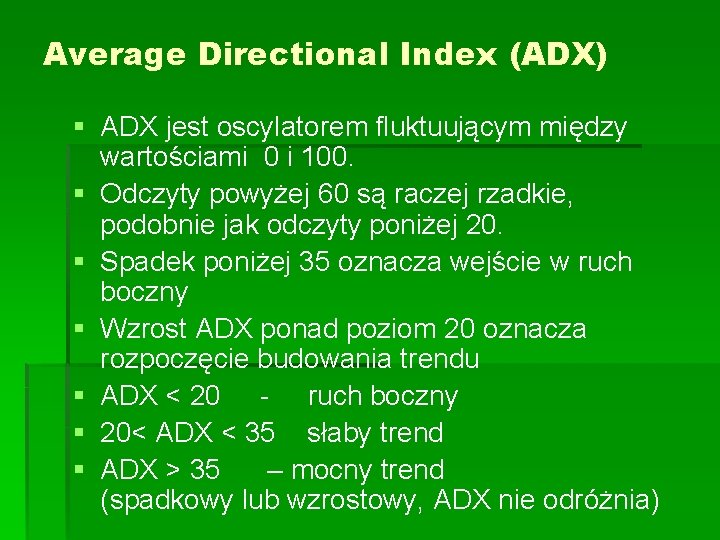 Average Directional Index (ADX) § ADX jest oscylatorem fluktuującym między wartościami 0 i 100.