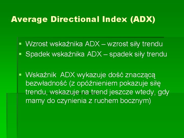Average Directional Index (ADX) § Wzrost wskaźnika ADX – wzrost siły trendu § Spadek