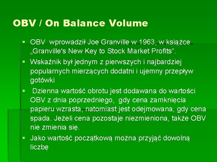 OBV / On Balance Volume § OBV wprowadził Joe Granville w 1963, w książce