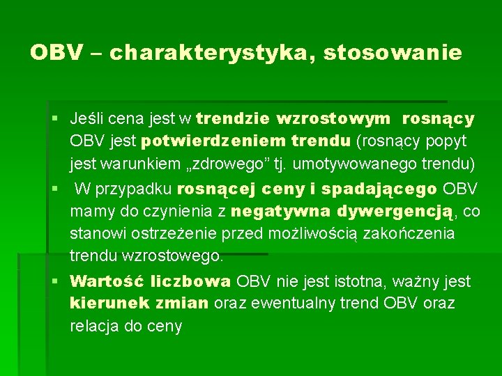 OBV – charakterystyka, stosowanie § Jeśli cena jest w trendzie wzrostowym rosnący OBV jest