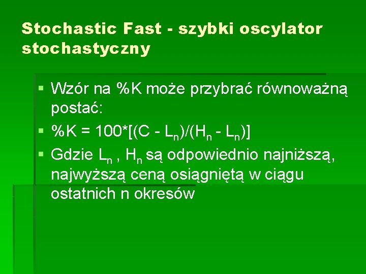 Stochastic Fast - szybki oscylator stochastyczny § Wzór na %K może przybrać równoważną postać: