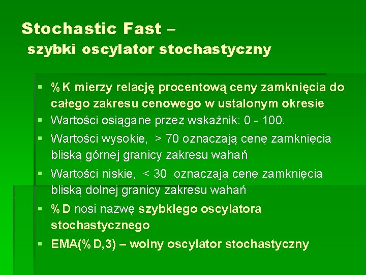 Stochastic Fast – szybki oscylator stochastyczny § %K mierzy relację procentową ceny zamknięcia do