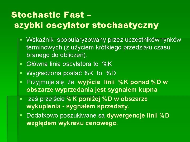 Stochastic Fast – szybki oscylator stochastyczny § Wskaźnik spopularyzowany przez uczestników rynków terminowych (z
