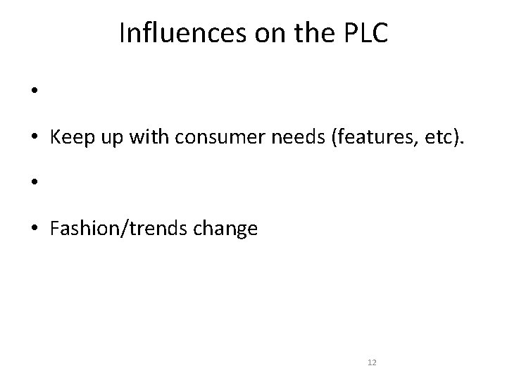Influences on the PLC • • Keep up with consumer needs (features, etc). • Influences on the PLC • • Keep up with consumer needs (features, etc). •