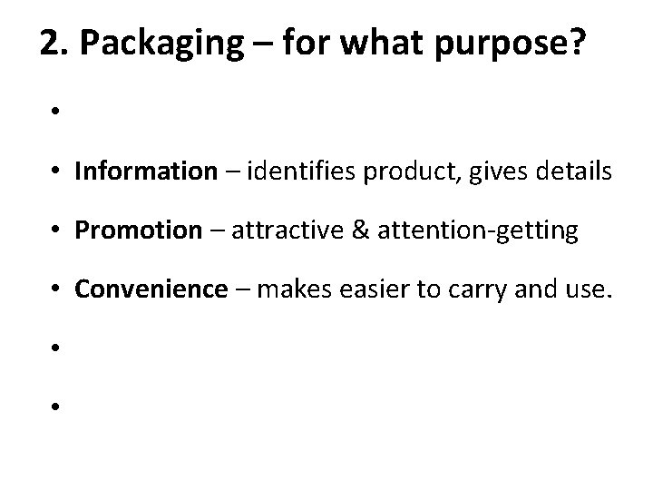 2. Packaging – for what purpose? • • Information – identifies product, gives details 2. Packaging – for what purpose? • • Information – identifies product, gives details