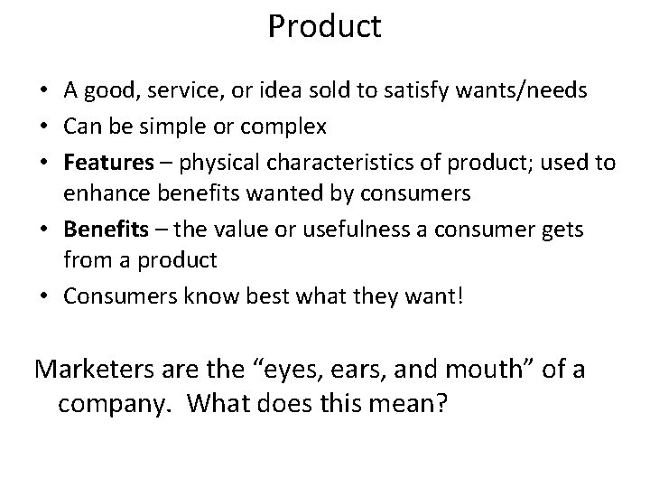 Product • A good, service, or idea sold to satisfy wants/needs • Can be Product • A good, service, or idea sold to satisfy wants/needs • Can be