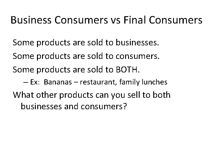 Business Consumers vs Final Consumers Some products are sold to businesses. Some products are Business Consumers vs Final Consumers Some products are sold to businesses. Some products are