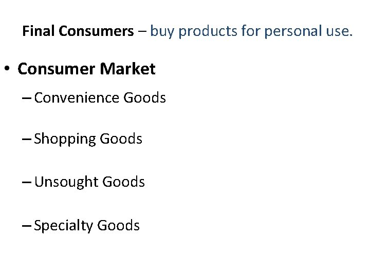 Final Consumers – buy products for personal use. • Consumer Market – Convenience Goods Final Consumers – buy products for personal use. • Consumer Market – Convenience Goods