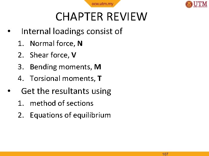 CHAPTER REVIEW • Internal loadings consist of 1. 2. 3. 4. • Normal force,