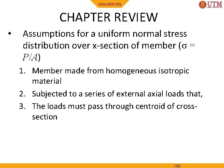 CHAPTER REVIEW • Assumptions for a uniform normal stress distribution over x-section of member