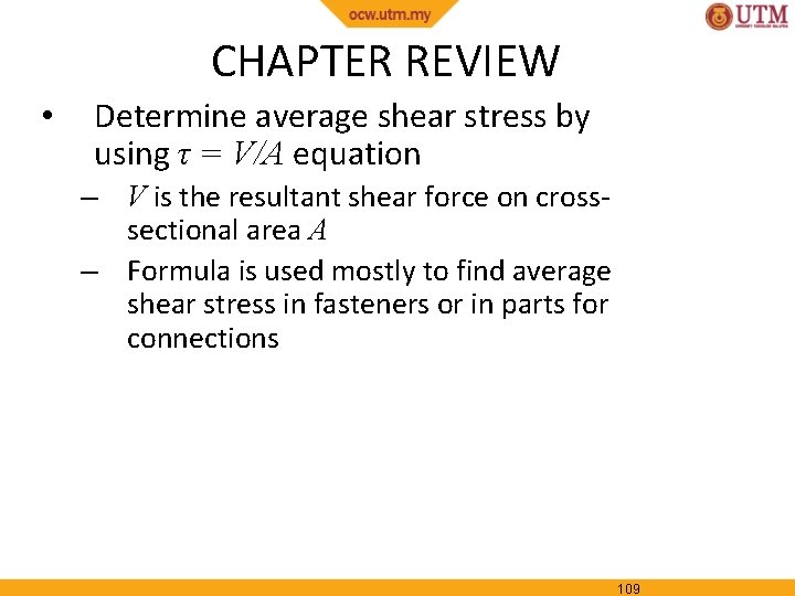 CHAPTER REVIEW • Determine average shear stress by using τ = V/A equation –