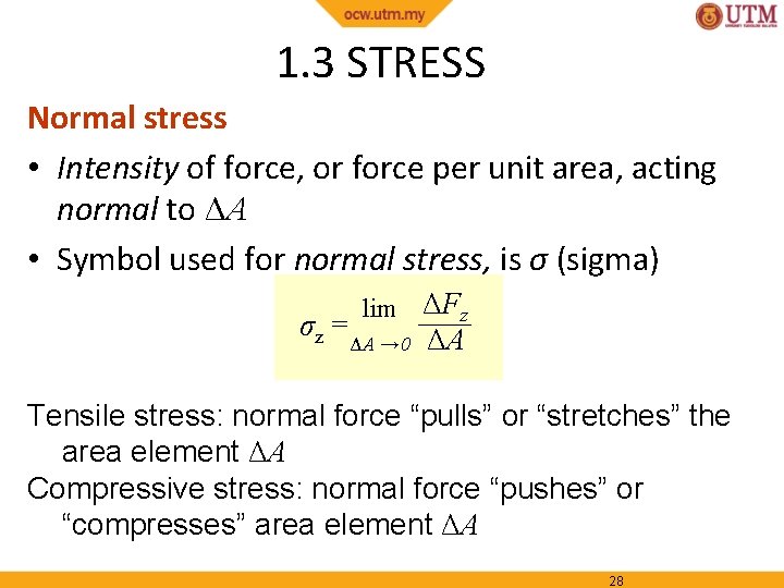 1. 3 STRESS Normal stress • Intensity of force, or force per unit area,