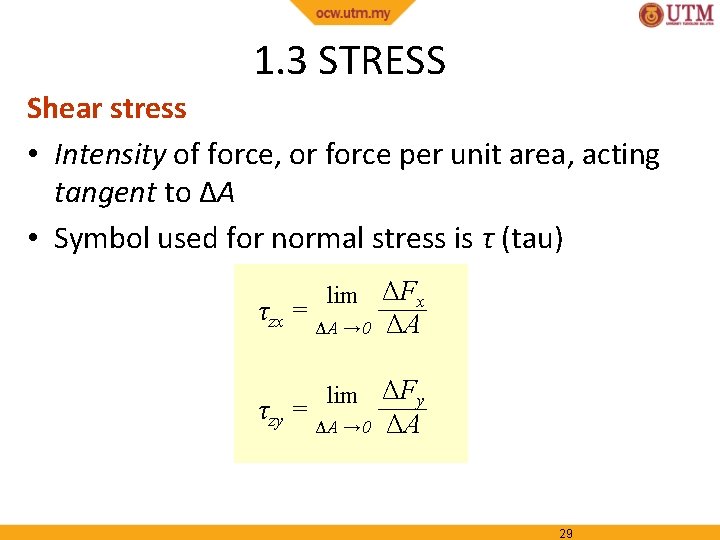 1. 3 STRESS Shear stress • Intensity of force, or force per unit area,