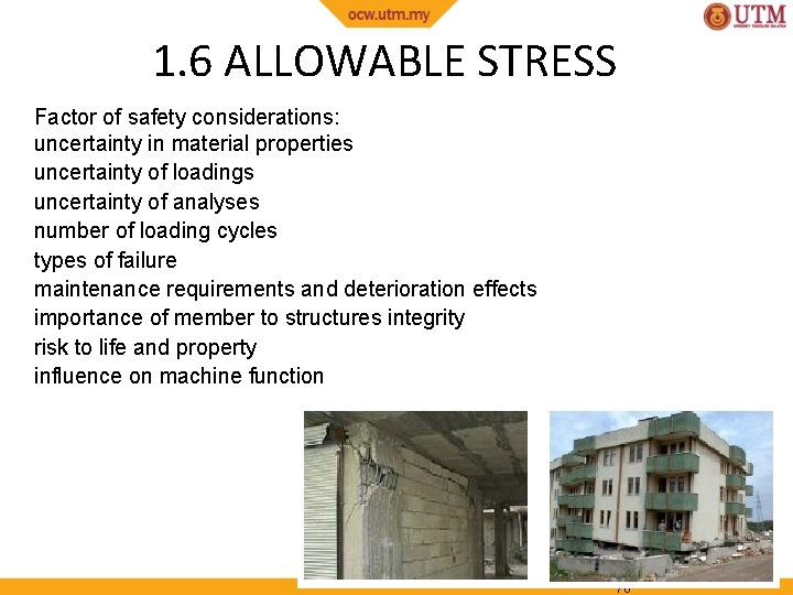 1. 6 ALLOWABLE STRESS Factor of safety considerations: uncertainty in material properties uncertainty of