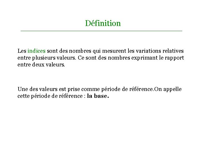 Définition Les indices sont des nombres qui mesurent les variations relatives entre plusieurs valeurs.