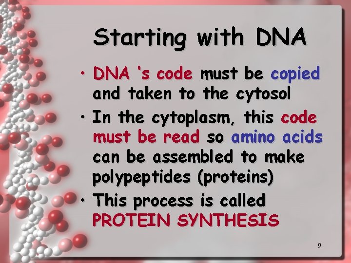 Starting with DNA • DNA ‘s code must be copied and taken to the Starting with DNA • DNA ‘s code must be copied and taken to the