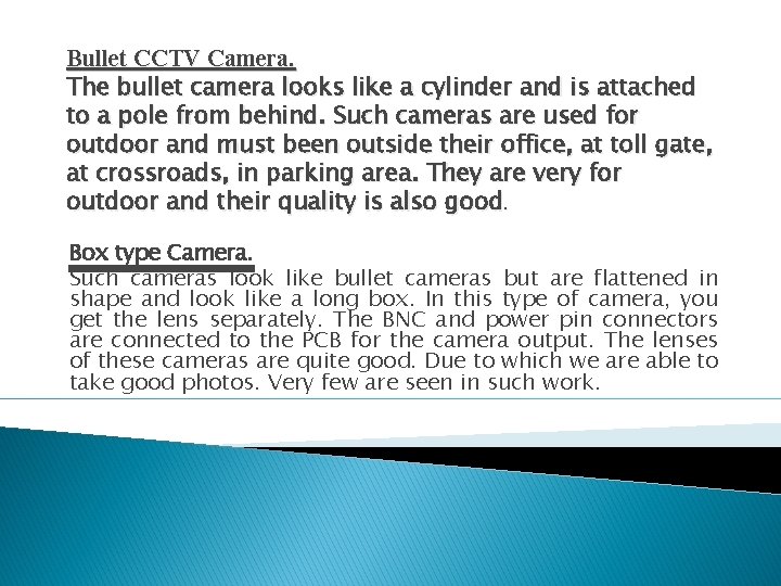 Bullet CCTV Camera. The bullet camera looks like a cylinder and is attached to Bullet CCTV Camera. The bullet camera looks like a cylinder and is attached to