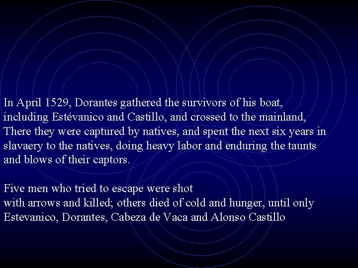 In April 1529, Dorantes gathered the survivors of his boat, including Estévanico and Castillo,