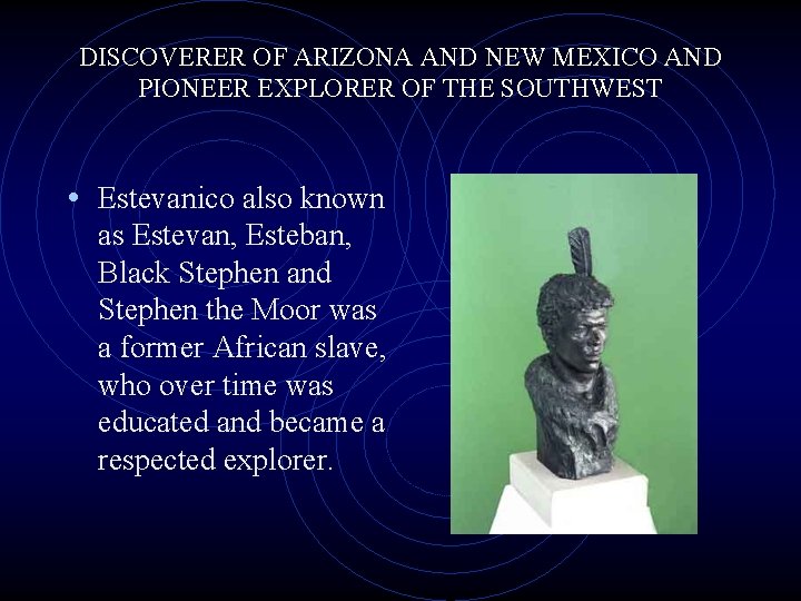 DISCOVERER OF ARIZONA AND NEW MEXICO AND PIONEER EXPLORER OF THE SOUTHWEST • Estevanico